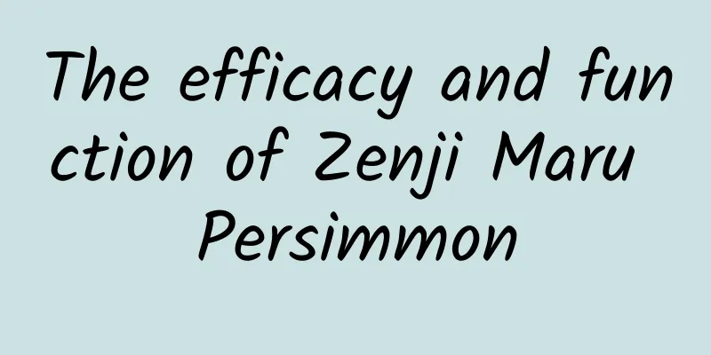 The efficacy and function of Zenji Maru Persimmon