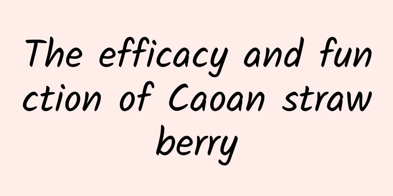 The efficacy and function of Caoan strawberry