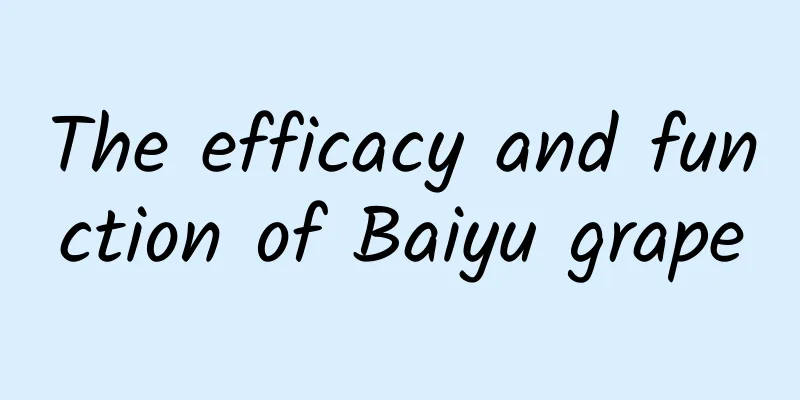 The efficacy and function of Baiyu grape