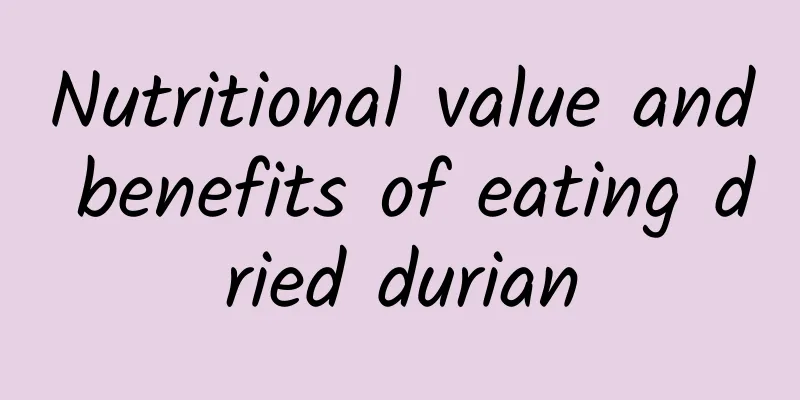 Nutritional value and benefits of eating dried durian