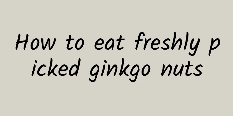 How to eat freshly picked ginkgo nuts