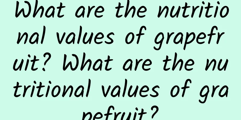 What are the nutritional values ​​of grapefruit? What are the nutritional values ​​of grapefruit?