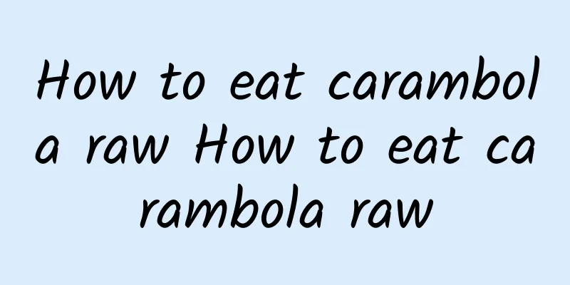 How to eat carambola raw How to eat carambola raw