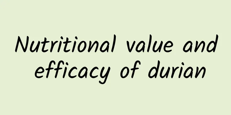 Nutritional value and efficacy of durian