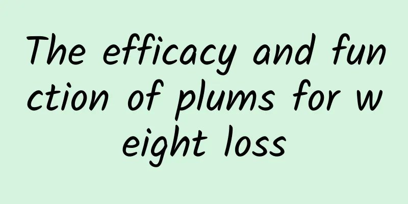 The efficacy and function of plums for weight loss