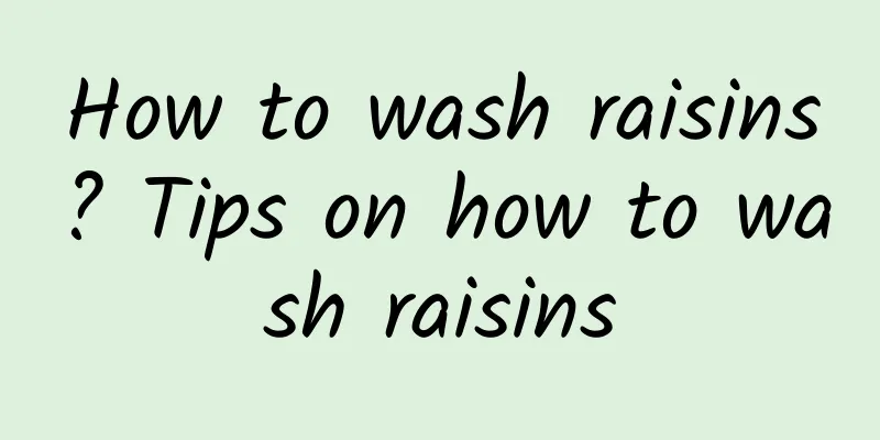 How to wash raisins? Tips on how to wash raisins