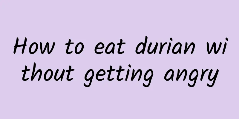 How to eat durian without getting angry