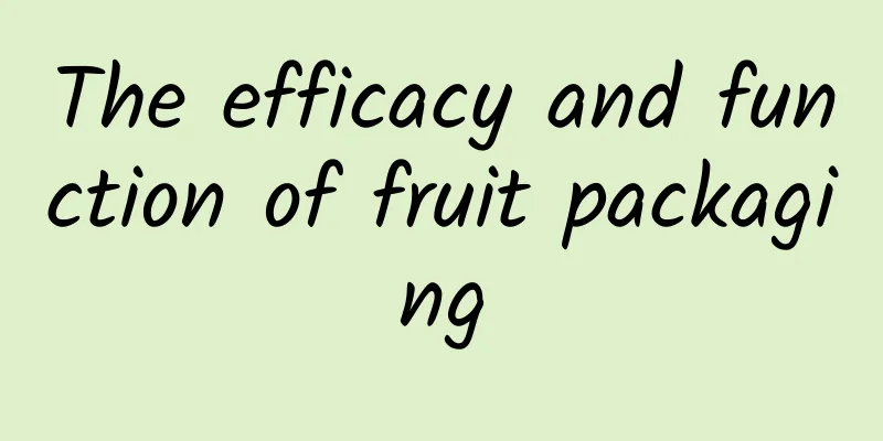 The efficacy and function of fruit packaging