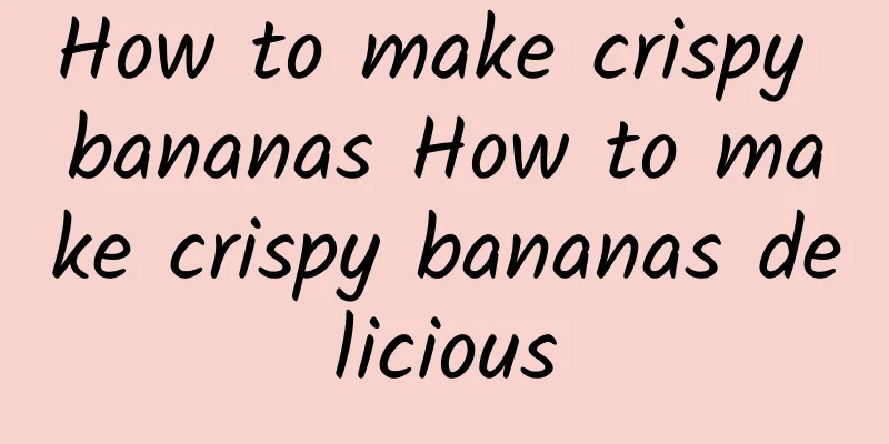 How to make crispy bananas How to make crispy bananas delicious