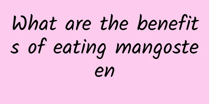 What are the benefits of eating mangosteen