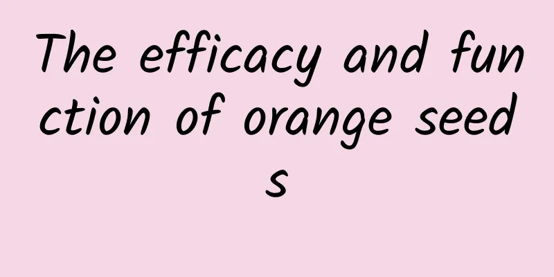 The efficacy and function of orange seeds