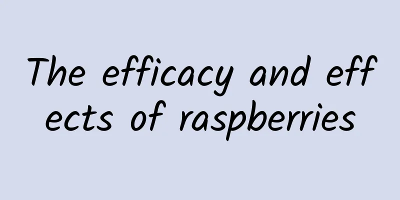 The efficacy and effects of raspberries