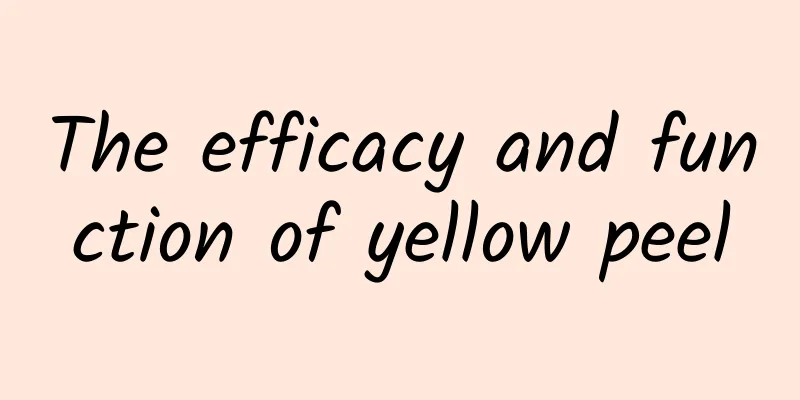 The efficacy and function of yellow peel