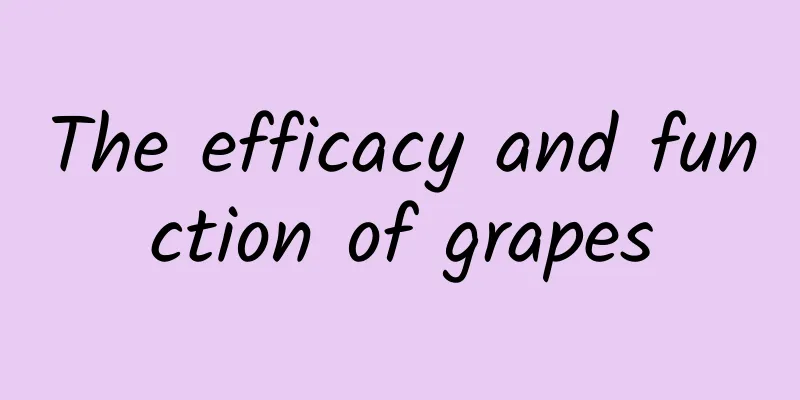 The efficacy and function of grapes