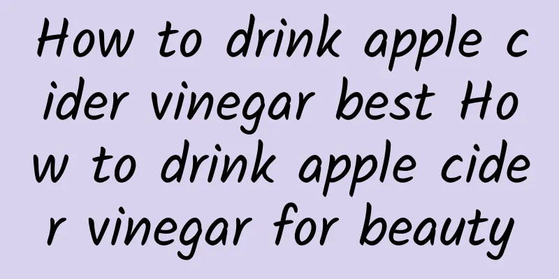 How to drink apple cider vinegar best How to drink apple cider vinegar for beauty