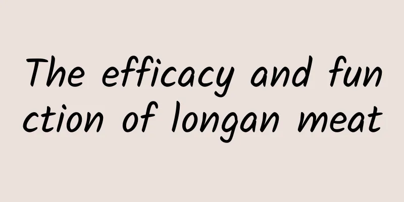 The efficacy and function of longan meat