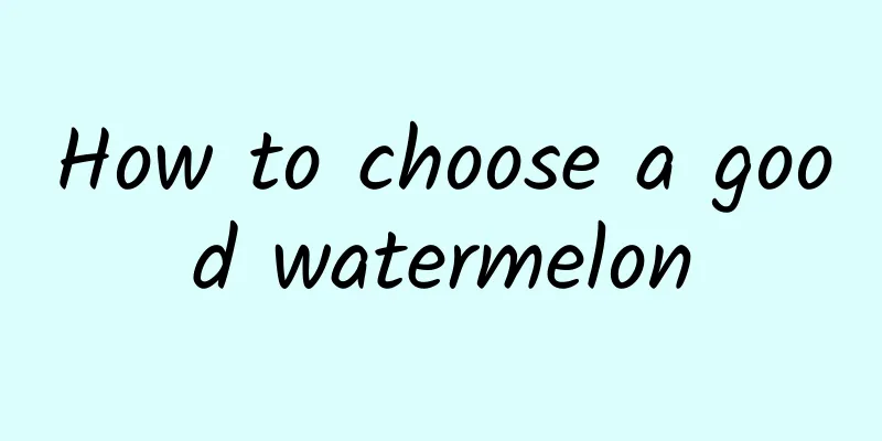 How to choose a good watermelon