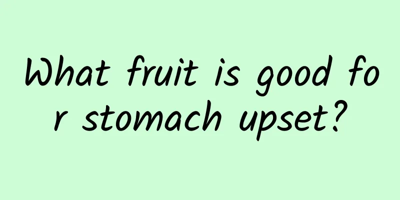 What fruit is good for stomach upset?