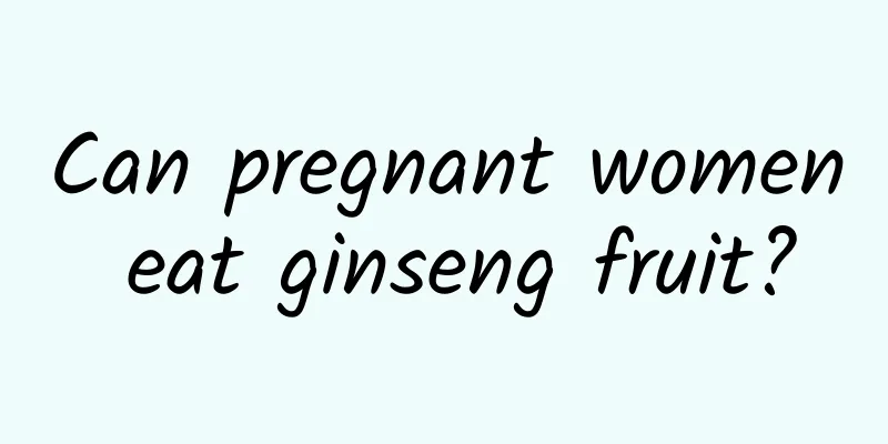 Can pregnant women eat ginseng fruit?