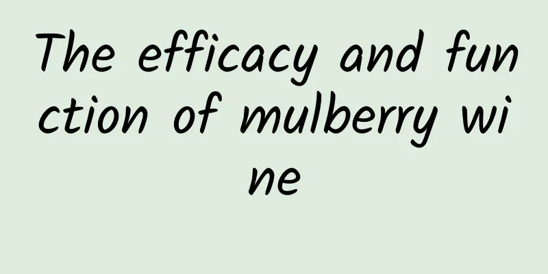 The efficacy and function of mulberry wine