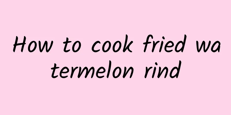 How to cook fried watermelon rind