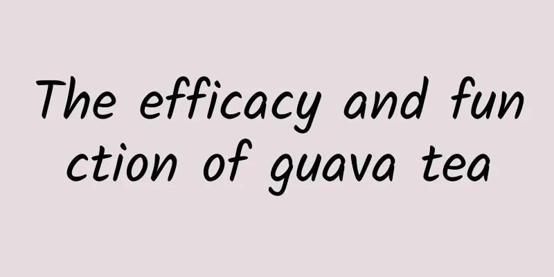 The efficacy and function of guava tea