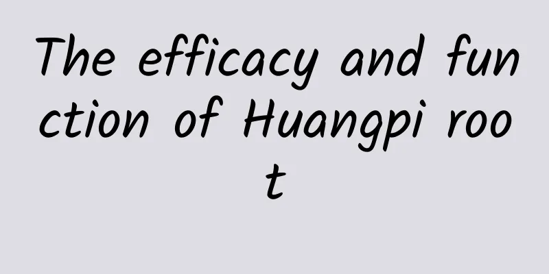 The efficacy and function of Huangpi root