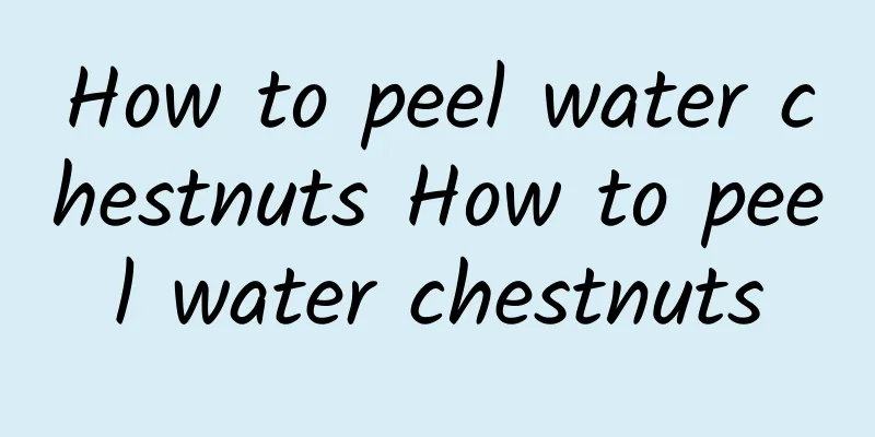 How to peel water chestnuts How to peel water chestnuts