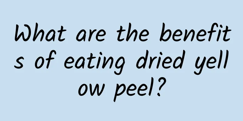 What are the benefits of eating dried yellow peel?