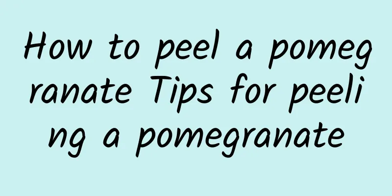 How to peel a pomegranate Tips for peeling a pomegranate