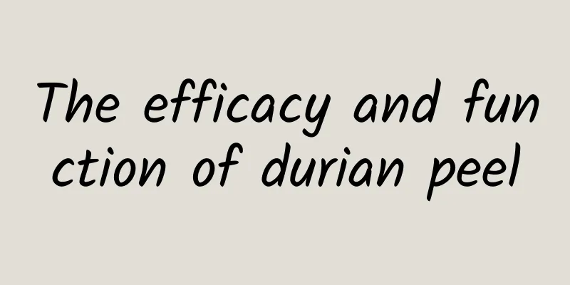 The efficacy and function of durian peel