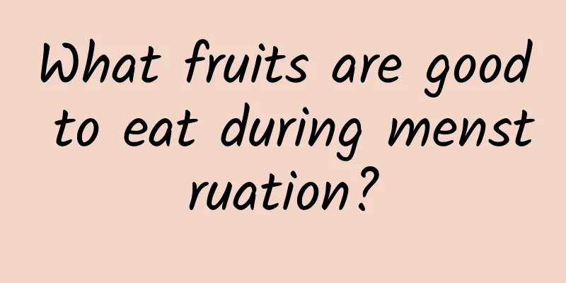 What fruits are good to eat during menstruation?