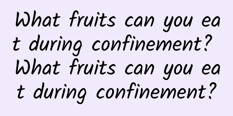 What fruits can you eat during confinement? What fruits can you eat during confinement?