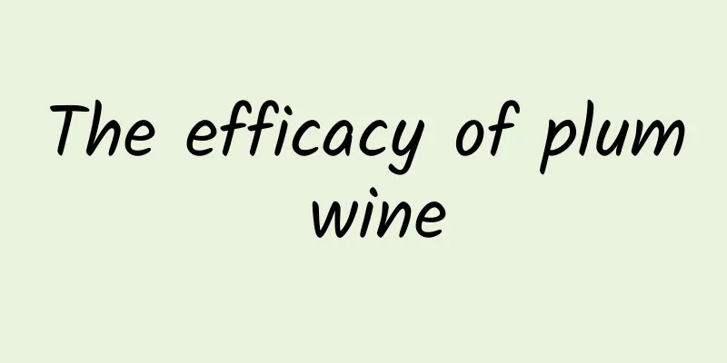 The efficacy of plum wine