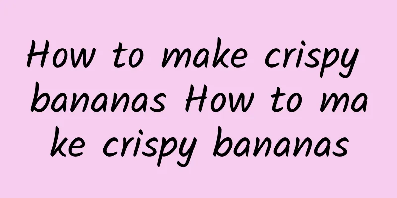 How to make crispy bananas How to make crispy bananas