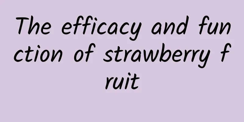 The efficacy and function of strawberry fruit