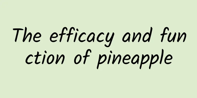 The efficacy and function of pineapple