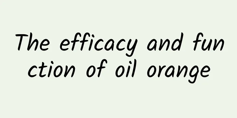 The efficacy and function of oil orange