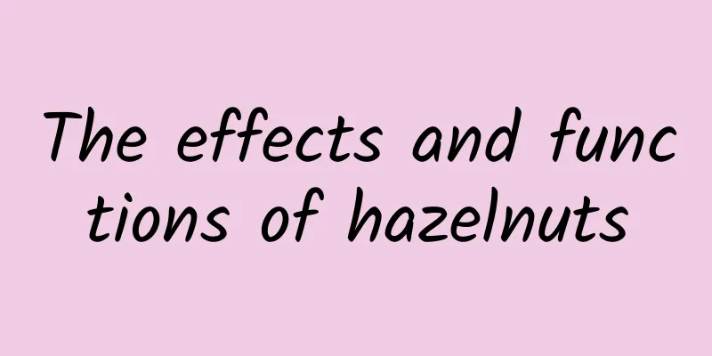 The effects and functions of hazelnuts