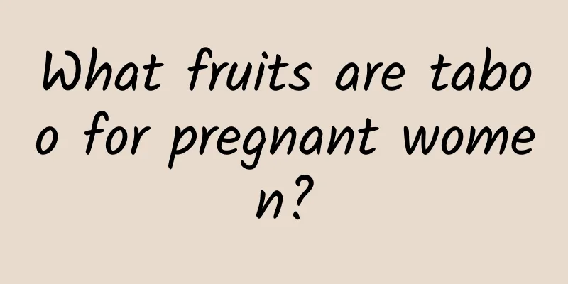 What fruits are taboo for pregnant women?