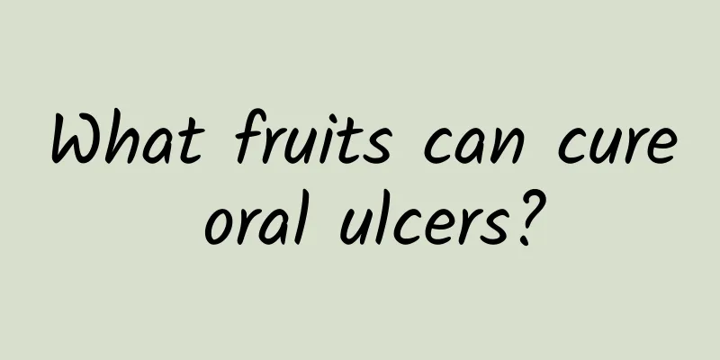 What fruits can cure oral ulcers?