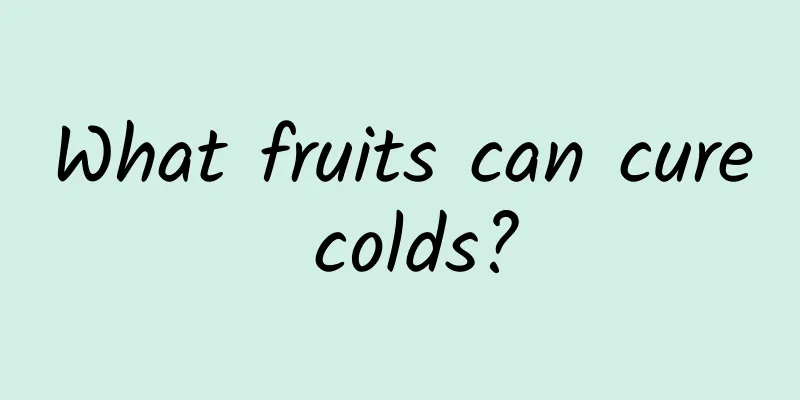 What fruits can cure colds?