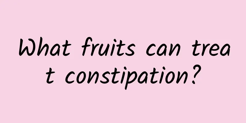 What fruits can treat constipation?