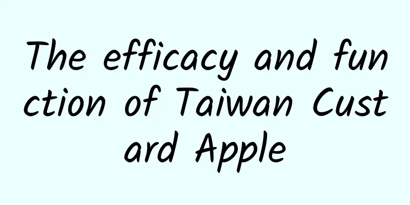 The efficacy and function of Taiwan Custard Apple