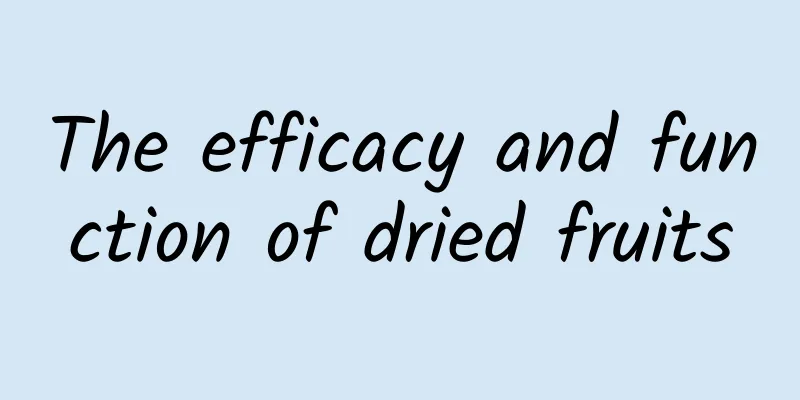 The efficacy and function of dried fruits