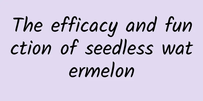 The efficacy and function of seedless watermelon