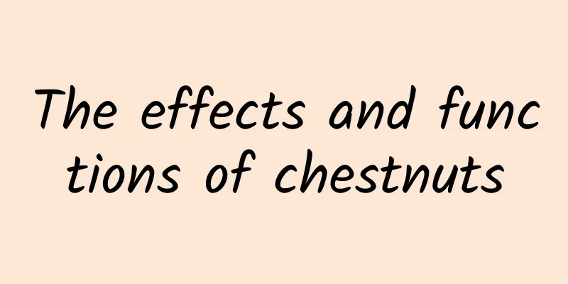 The effects and functions of chestnuts