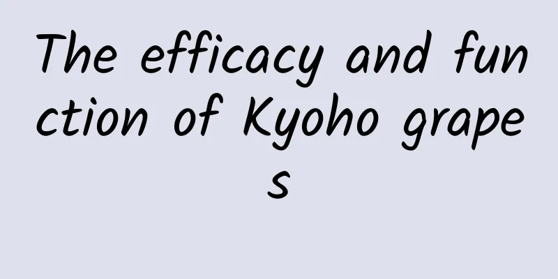 The efficacy and function of Kyoho grapes