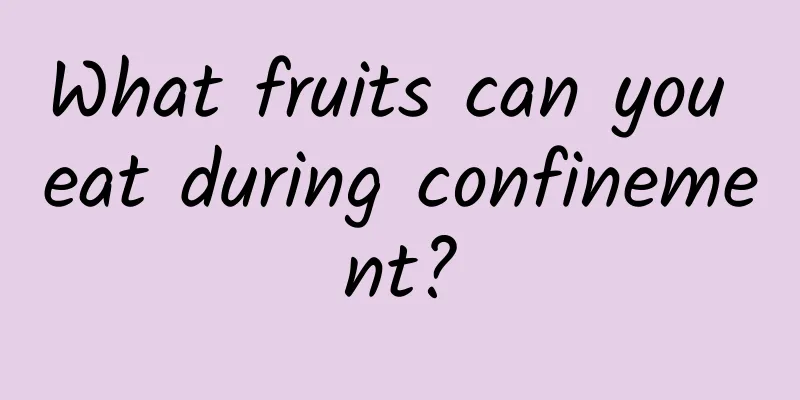 What fruits can you eat during confinement?