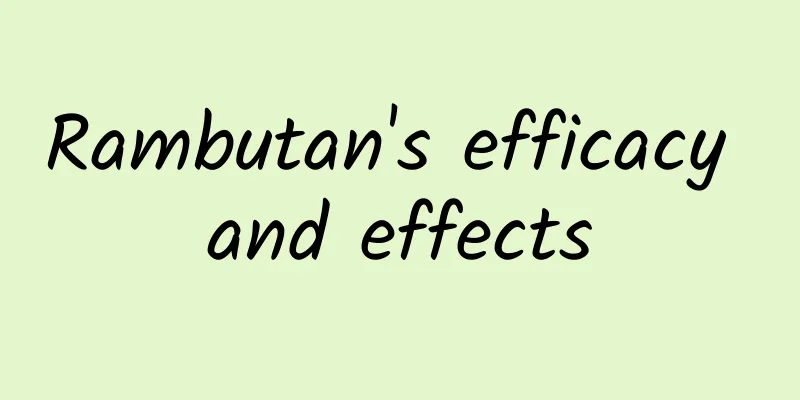 Rambutan's efficacy and effects